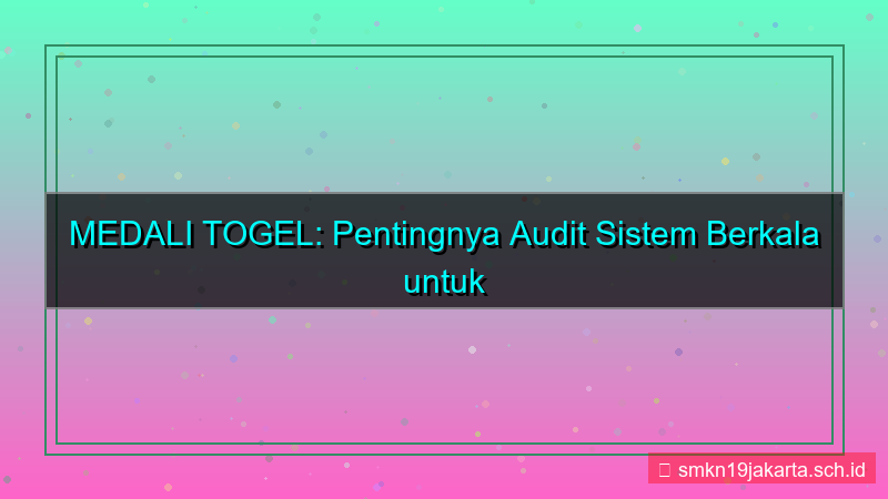 desain MEDALI TOGEL audit sistem berkala