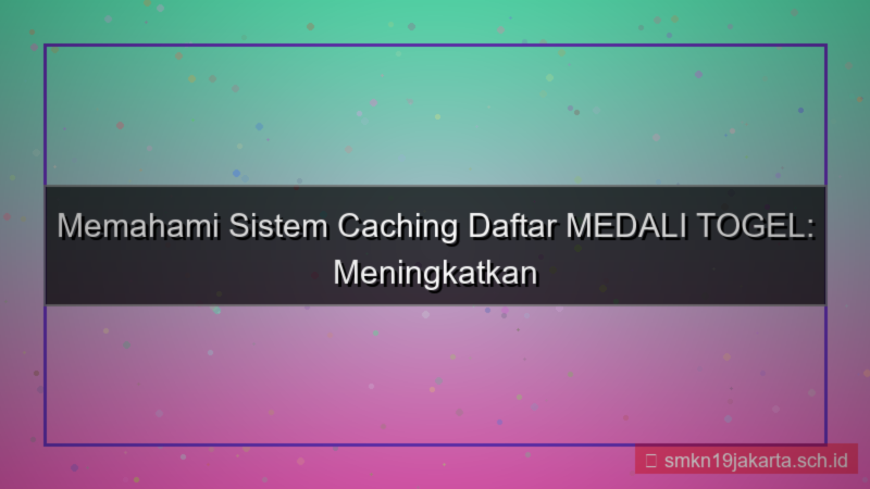 ilustrasi MEDALI TOGEL caching sistem daftar