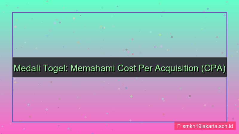 MEDALI TOGEL cost per acquisition medalitogel