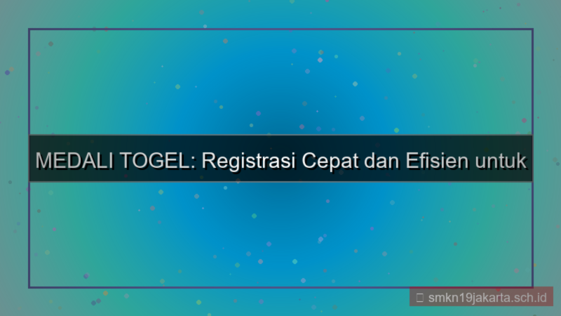 MEDALI TOGEL efisiensi waktu registrasi