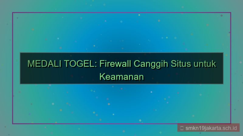 desain MEDALI TOGEL firewall canggih situs
