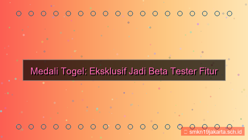 desain MEDALI TOGEL fitur beta tester akun