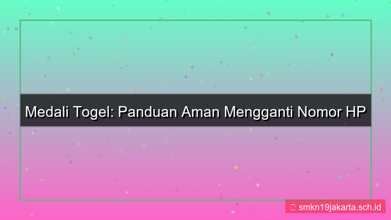 MEDALI TOGEL ganti nomor hp akun