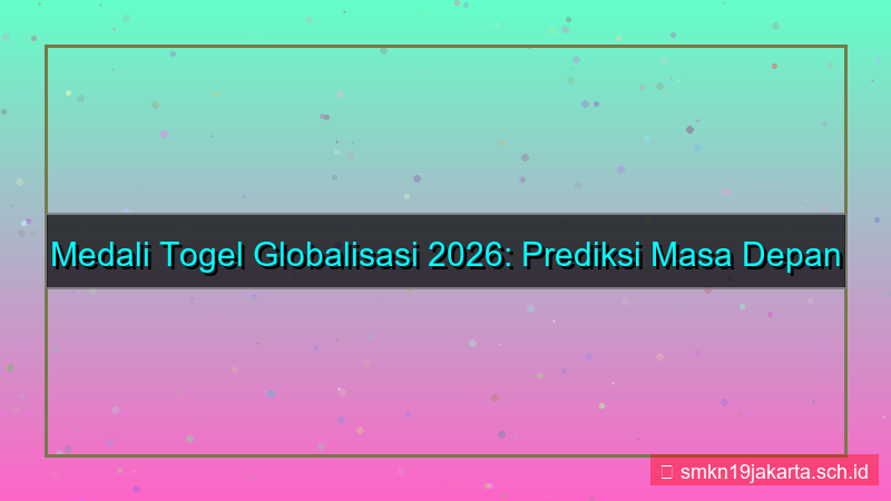 MEDALI TOGEL globalisasi medalitogel 2026