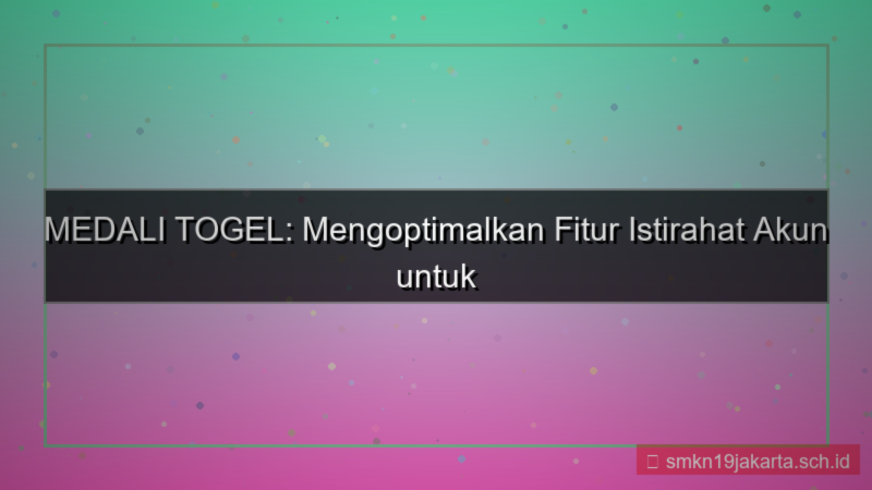 visual MEDALI TOGEL istirahat akun fitur