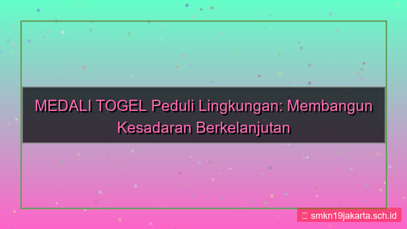 tampilan MEDALI TOGEL kampanye sadar lingkungan
