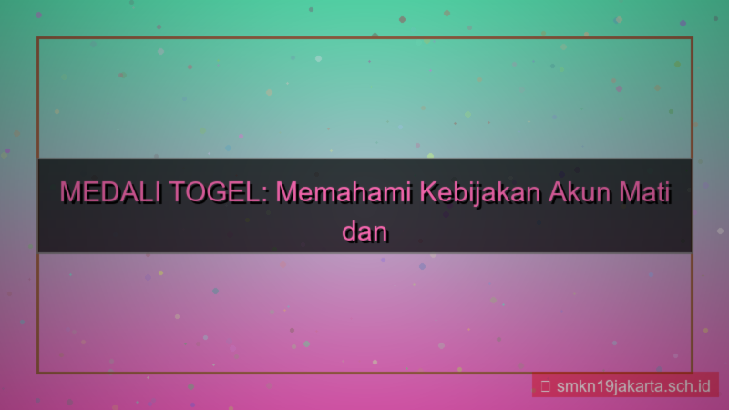 MEDALI TOGEL kebijakan akun mati