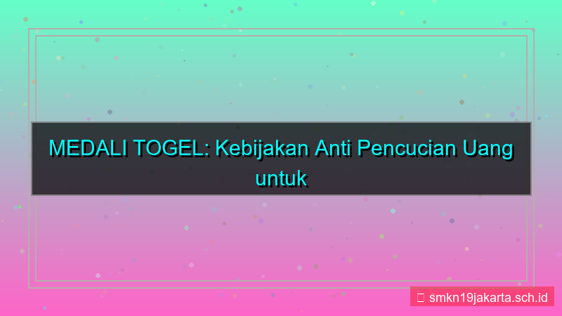 konten MEDALI TOGEL kebijakan anti pencucian uang