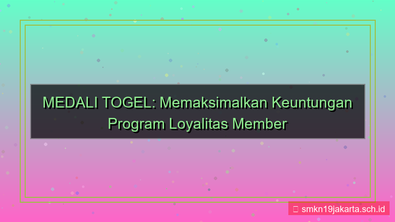 desain MEDALI TOGEL loyalitas member medalitogel
