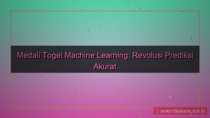 ilustrasi MEDALI TOGEL machine learning medalitogel