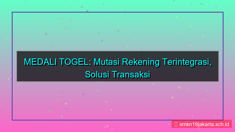 tampilan MEDALI TOGEL mutasi rekening terintegrasi