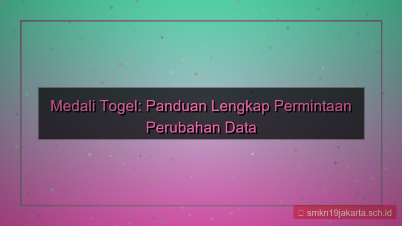 MEDALI TOGEL permintaan perubahan data