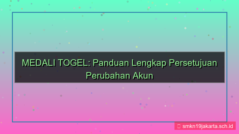 konten MEDALI TOGEL persetujuan perubahan akun