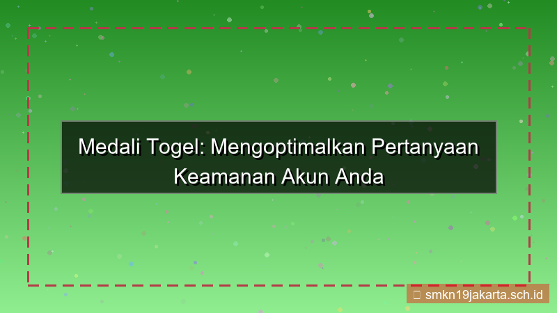 ilustrasi MEDALI TOGEL pertanyaan keamanan akun