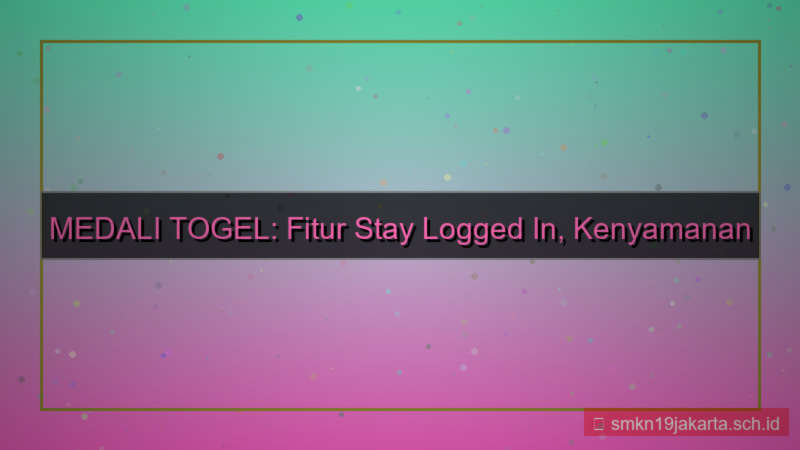 desain MEDALI TOGEL stay logged in fitur