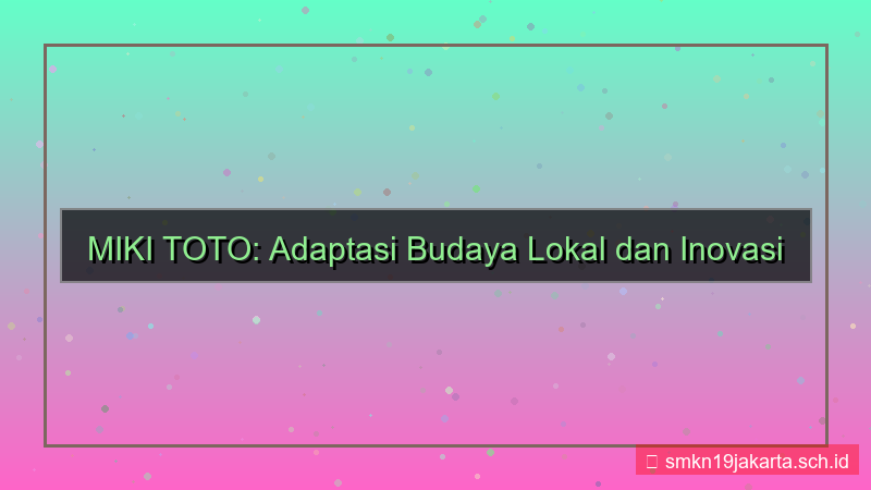 MIKI TOTO adaptasi budaya lokal