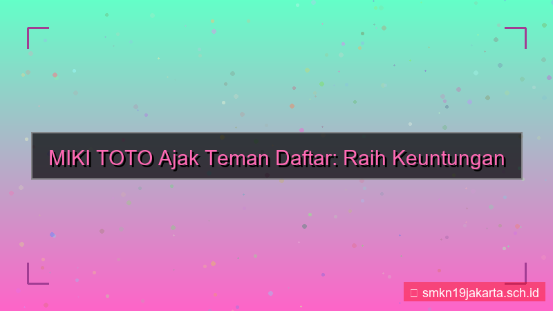 konten MIKI TOTO ajak teman daftar