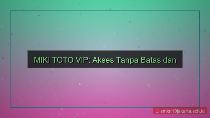 MIKI TOTO akses tanpa batas vip