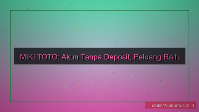 MIKI TOTO akun tanpa deposit