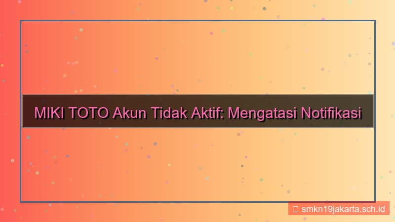 tampilan MIKI TOTO akun tidak aktif notifikasi