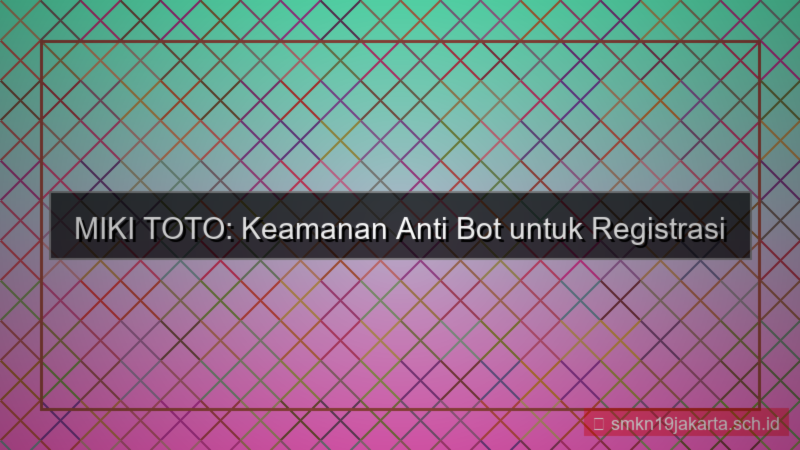 ilustrasi MIKI TOTO anti bot registrasi