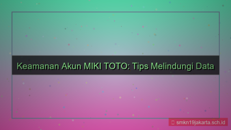 ilustrasi MIKI TOTO artikel tips keamanan akun
