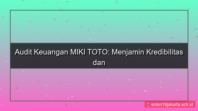 ilustrasi MIKI TOTO audit keuangan mikitoto