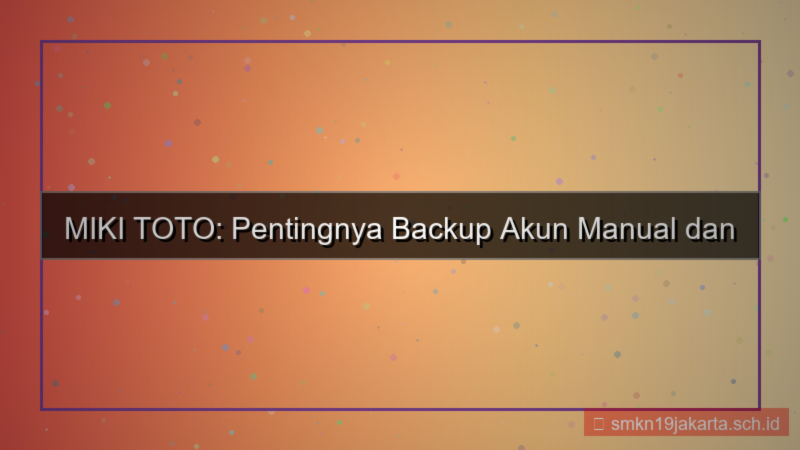 MIKI TOTO backup manual akun