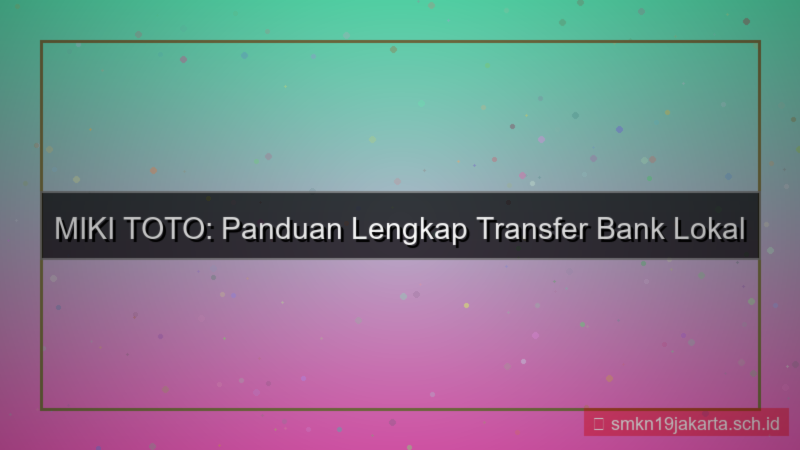 tampilan MIKI TOTO bank lokal transfer