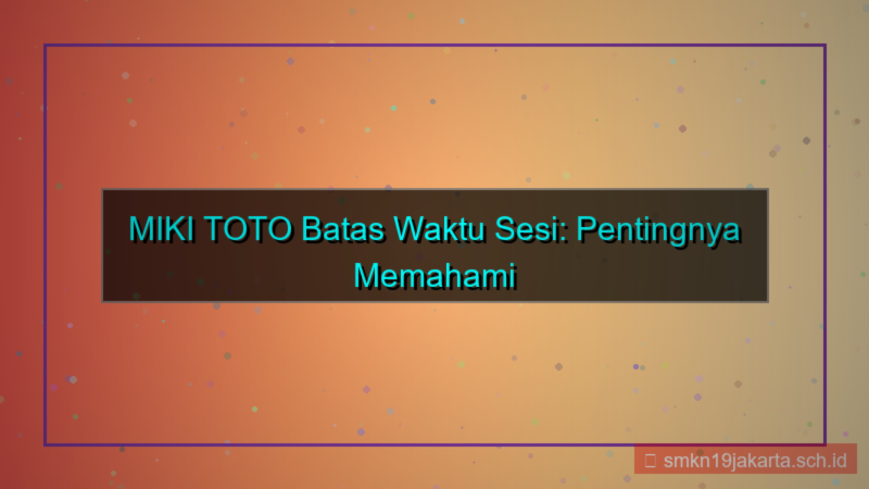 MIKI TOTO batas waktu sesi
