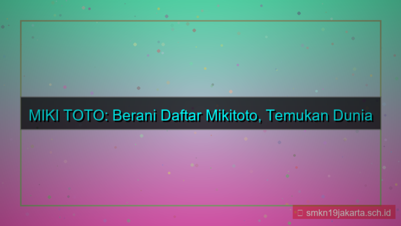 visual MIKI TOTO berani daftar mikitoto