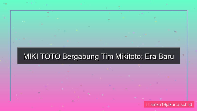 gambar MIKI TOTO bergabung tim mikitoto