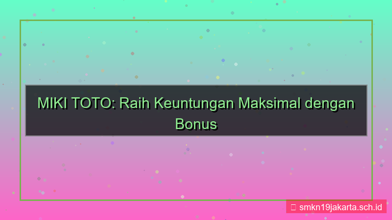MIKI TOTO bonus sponsor langsung