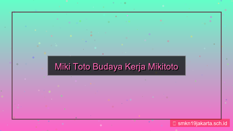 ilustrasi MIKI TOTO budaya kerja mikitoto