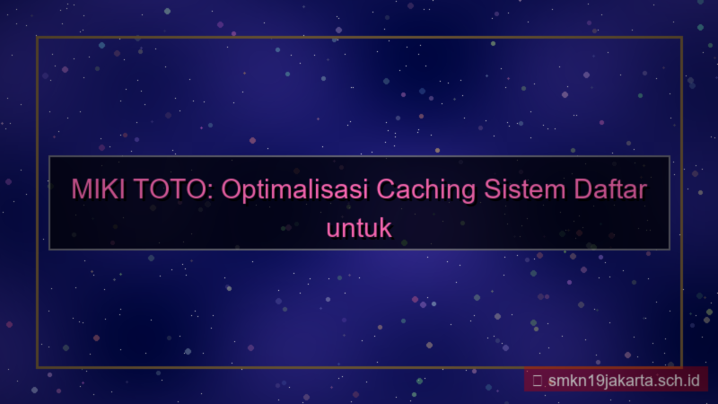 gambar MIKI TOTO caching sistem daftar