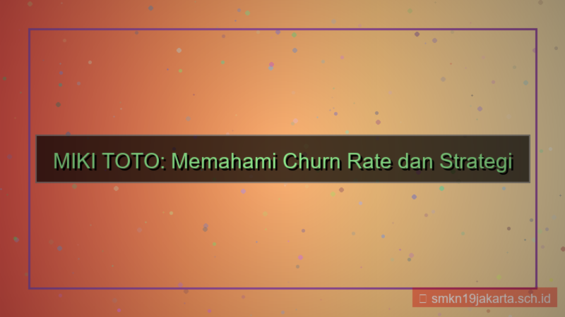 konten MIKI TOTO churn rate mikitoto
