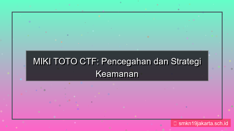 ilustrasi MIKI TOTO ctf pencegahan mikitoto