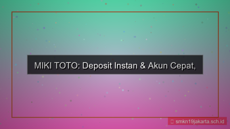 desain MIKI TOTO deposit instan akun