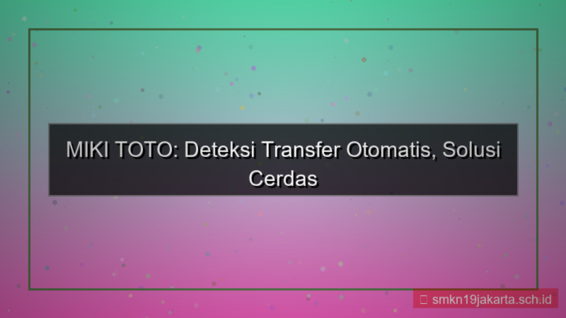konten MIKI TOTO deteksi transfer otomatis