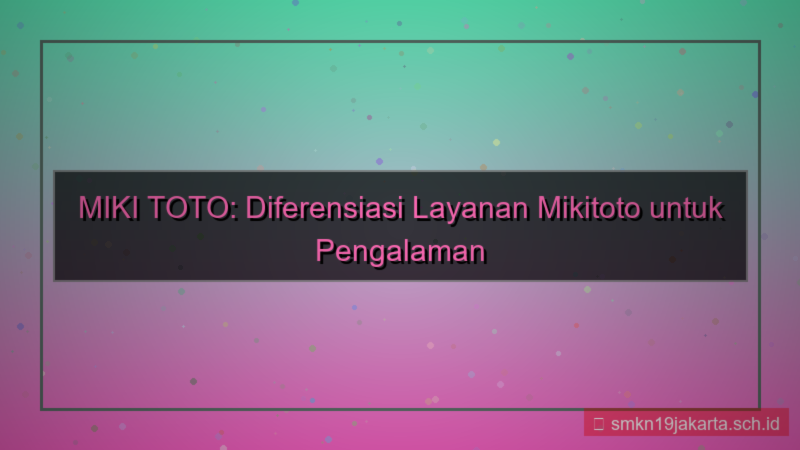 ilustrasi MIKI TOTO diferensiasi layanan mikitoto