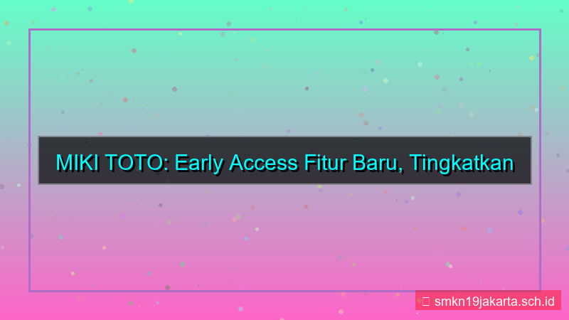 visual MIKI TOTO early access fitur baru