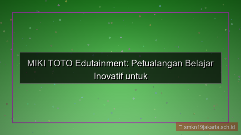 desain MIKI TOTO edutainment mikitoto