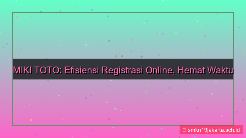 visual MIKI TOTO efisiensi waktu registrasi