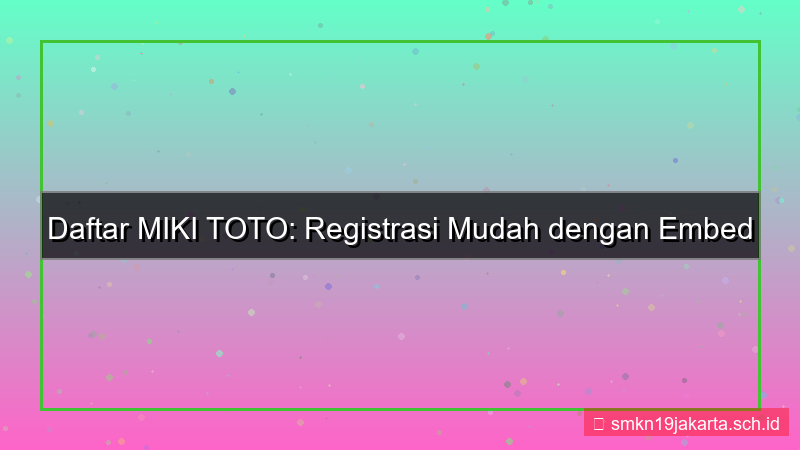 MIKI TOTO embed form daftar mikitoto