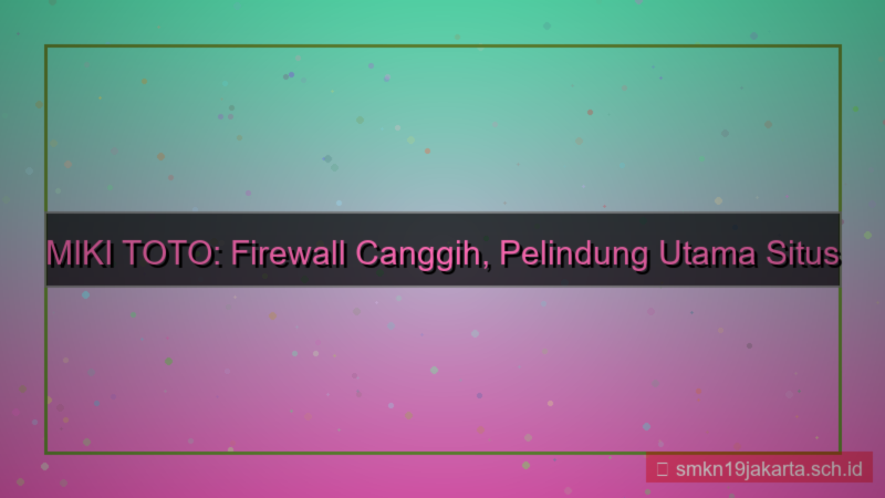 MIKI TOTO firewall canggih situs