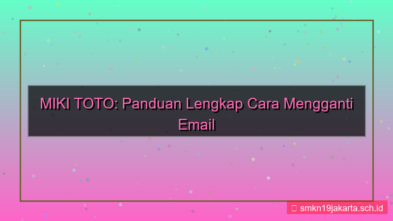 gambar MIKI TOTO ganti email akun