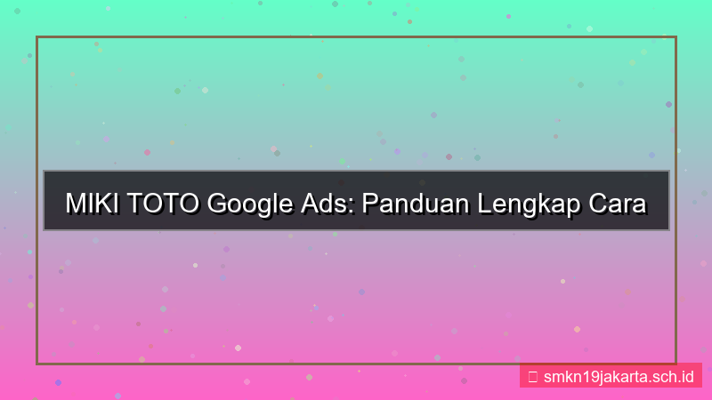 visual MIKI TOTO google ads daftar