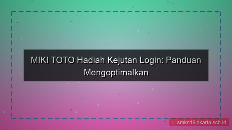 konten MIKI TOTO hadiah kejutan login