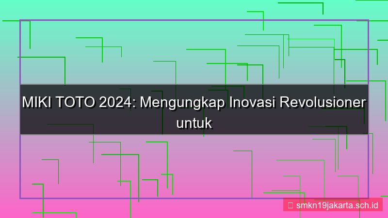 MIKI TOTO inovasi tahun ini