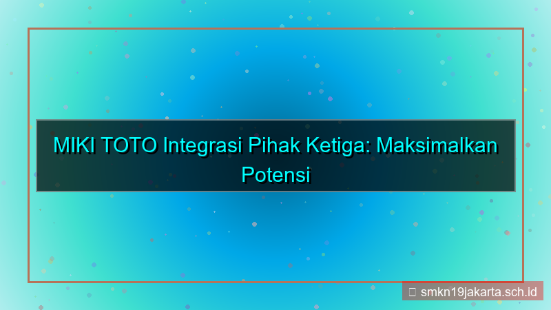 desain MIKI TOTO integrasi pihak ketiga